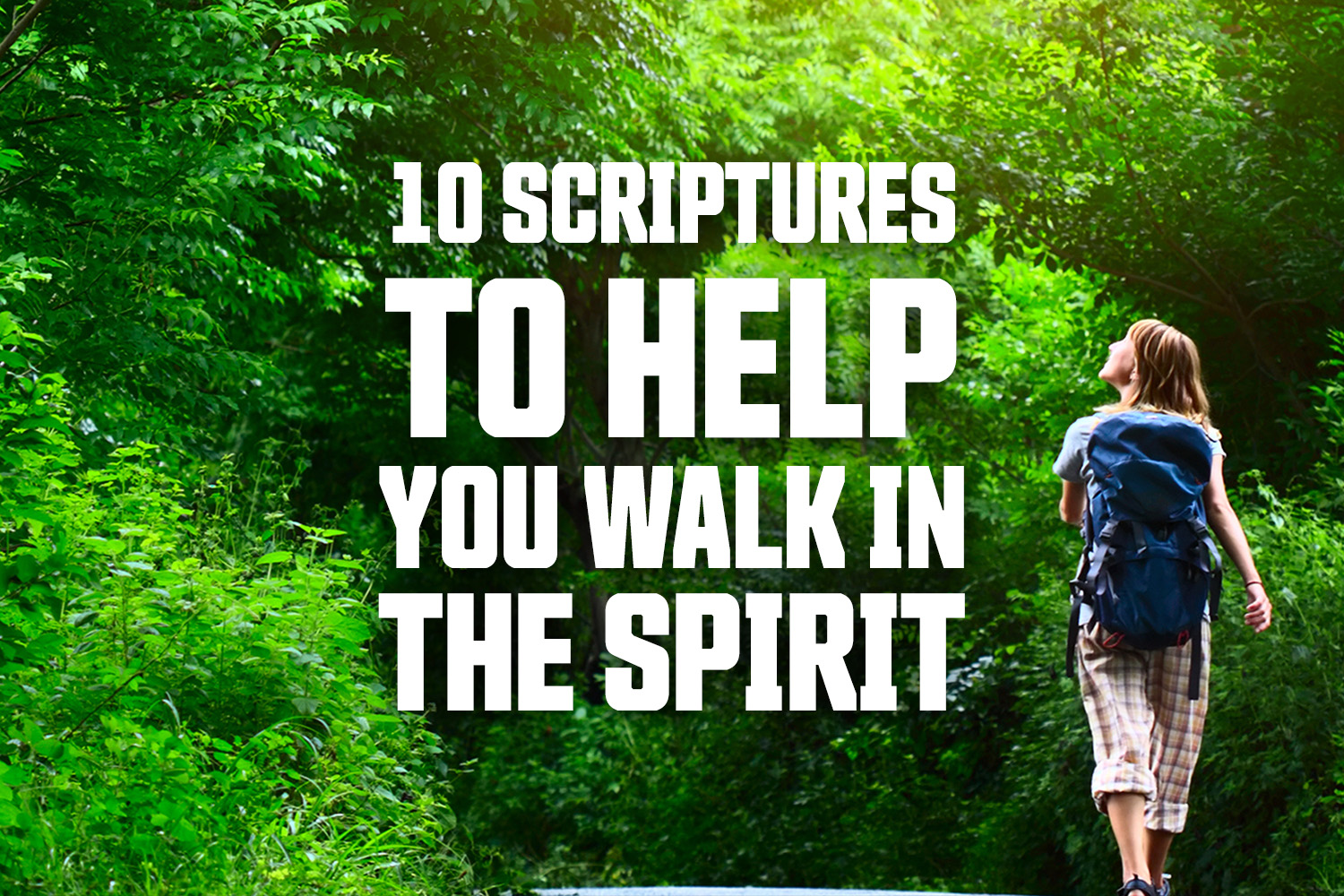 10 Scriptures To Help You Walk in the Spirit