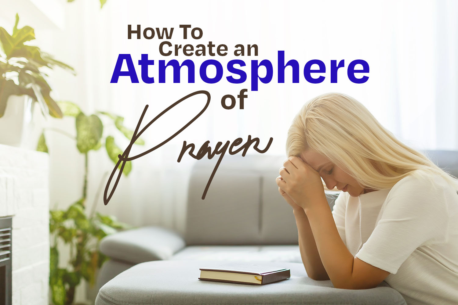 How To Create an Atmosphere of Prayer