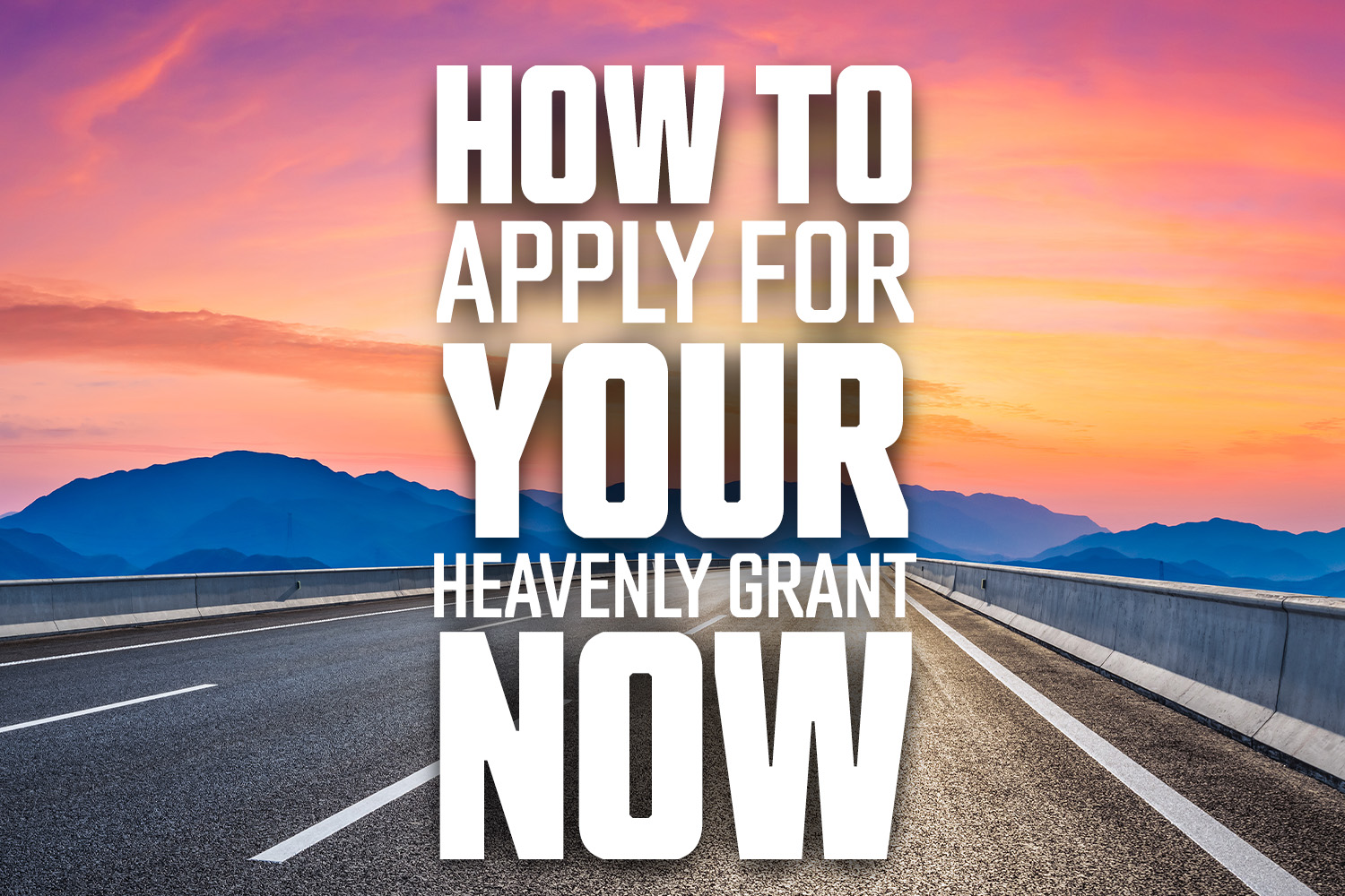 How To Apply for Your Heavenly Grant Now
