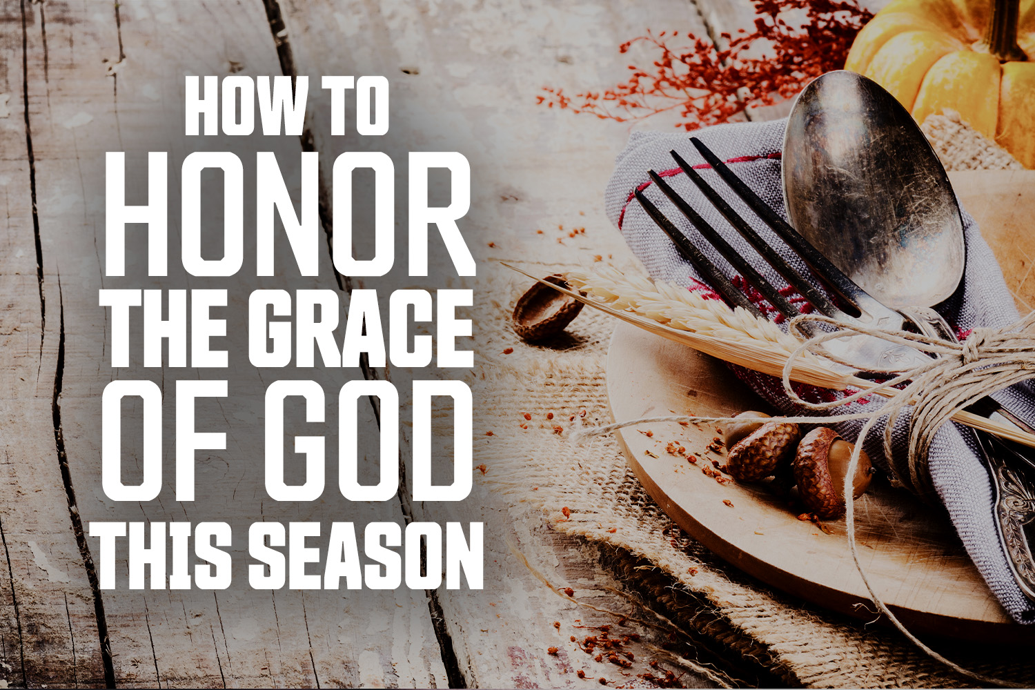 How to Honor the grace of God this Season