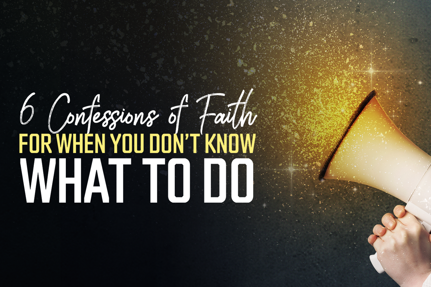 Confessions of Faith when you don't know what to do real help article