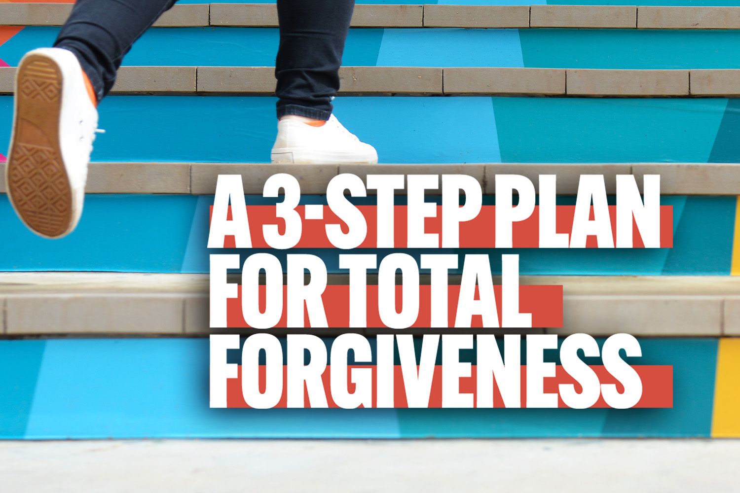 A 3 Step Plan for Total Forgiveness