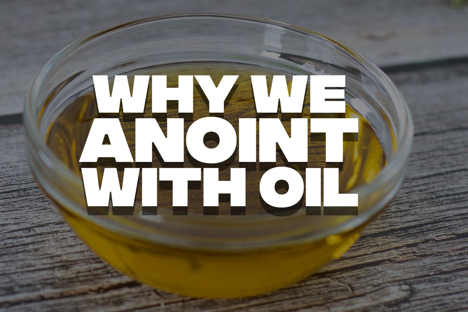 Why We Anoint With Oil