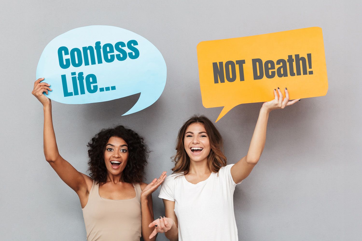 Confess Life—NOT Death!