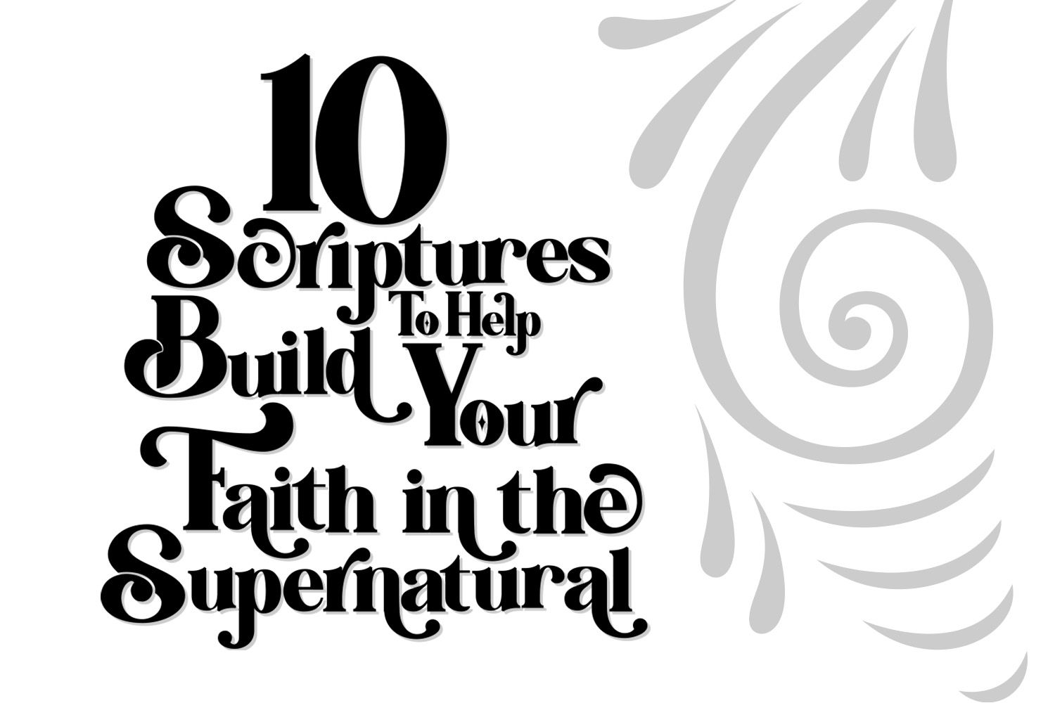10 Scriptures to Help Build Your Faith in the Supernatural