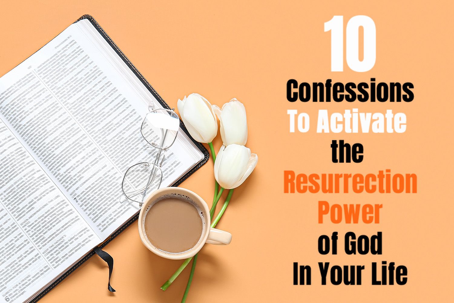 10 Confessions To Activate the Resurrection Power of God In Your Life
