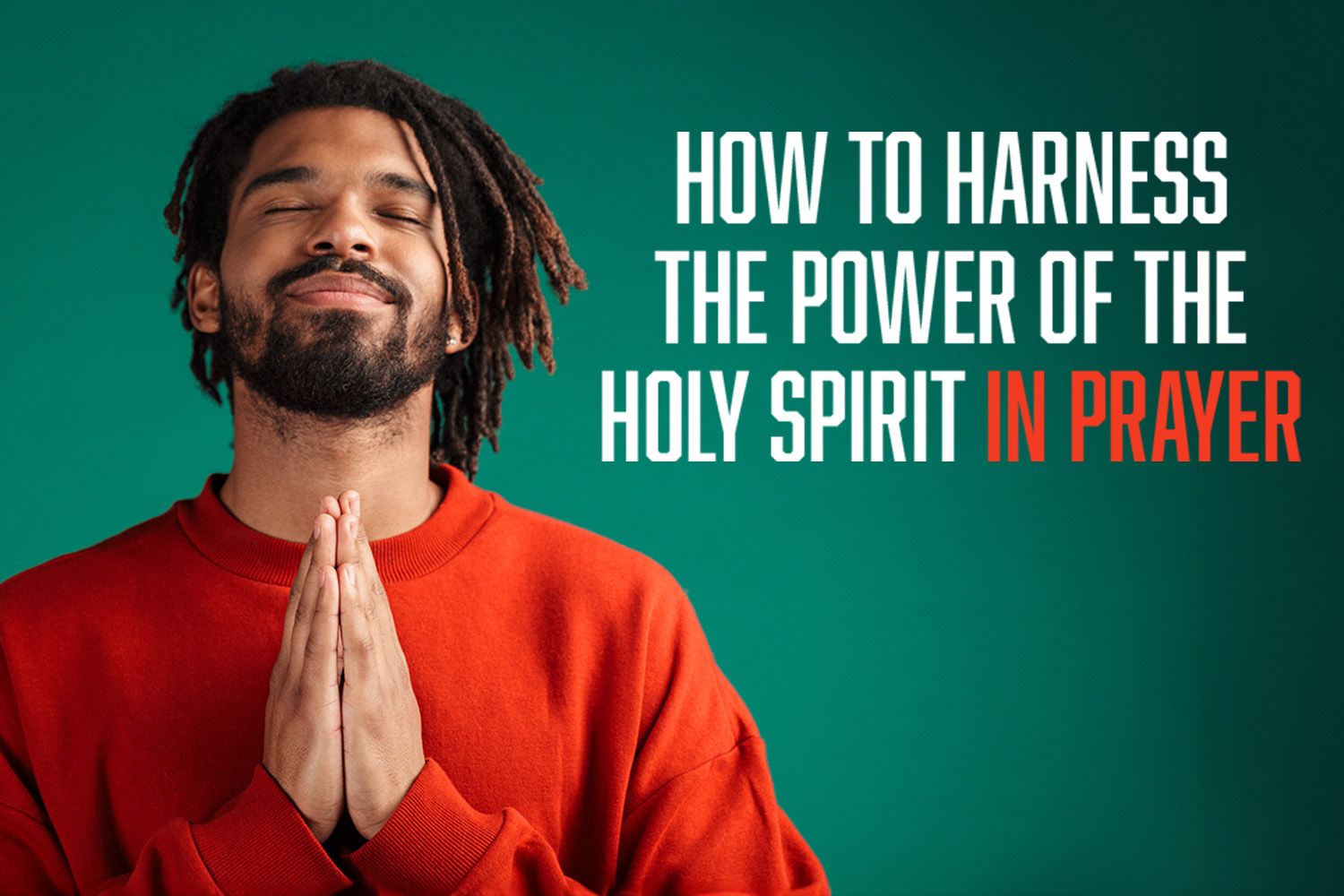 How To Harness the Power of the Holy Spirit In Prayer