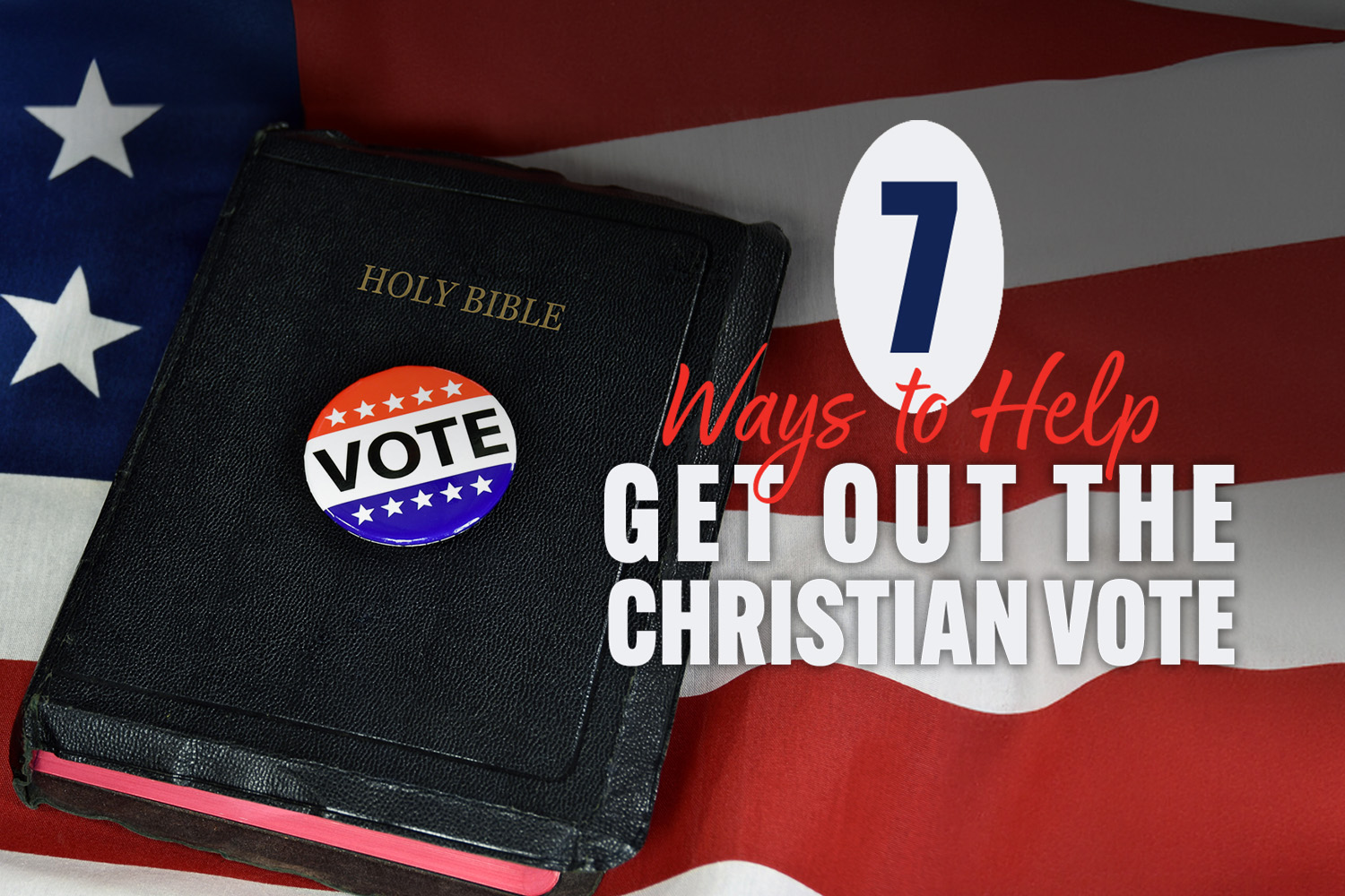 7 Ways to Help Get Out the Christian Vote Real Help Article