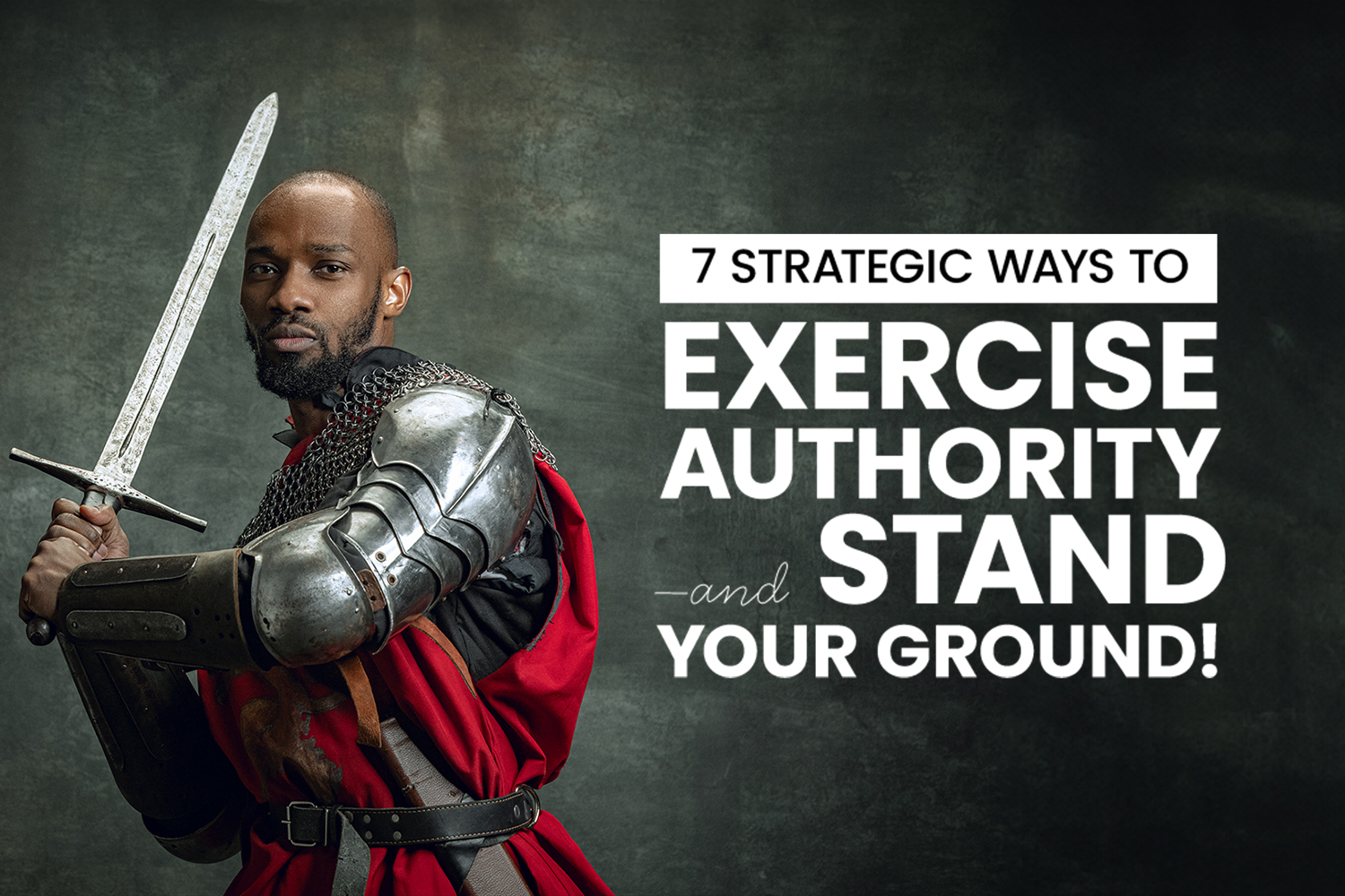 7 Strategic Ways to Exercise Authority and Stand Your Ground  