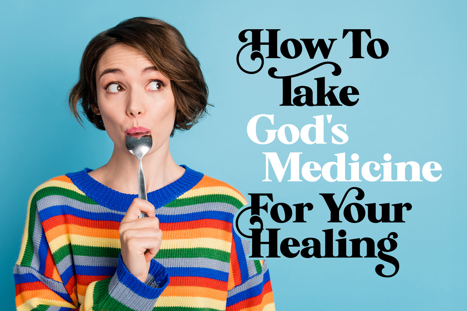 How To Take God's Medicine For Your Healing