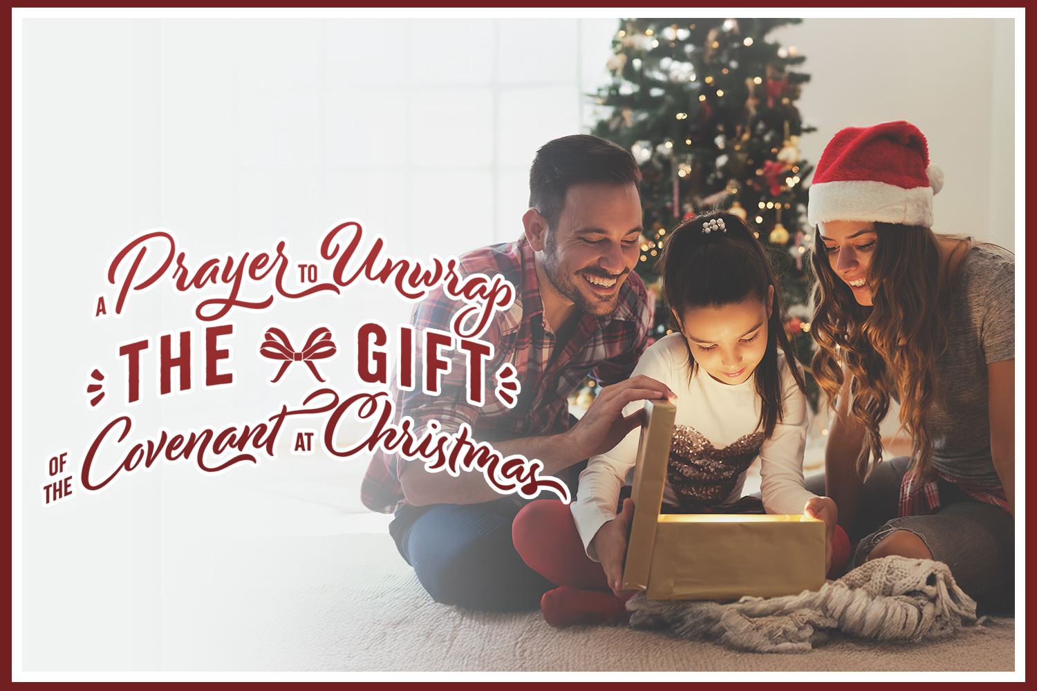 A Prayer To Unwrap The Gift Of The Covenant At Christmas