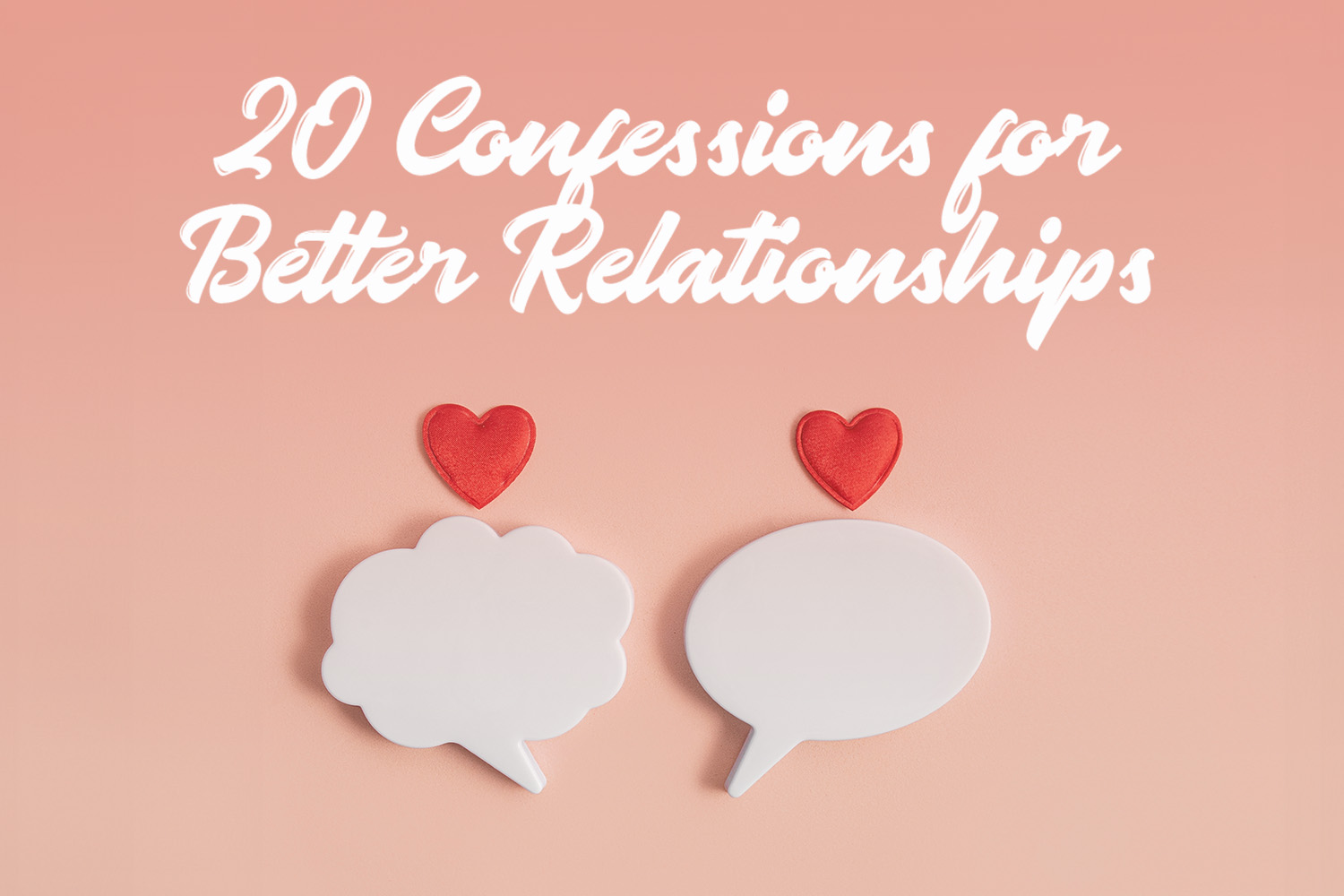 20 Confessions for Better Relationships