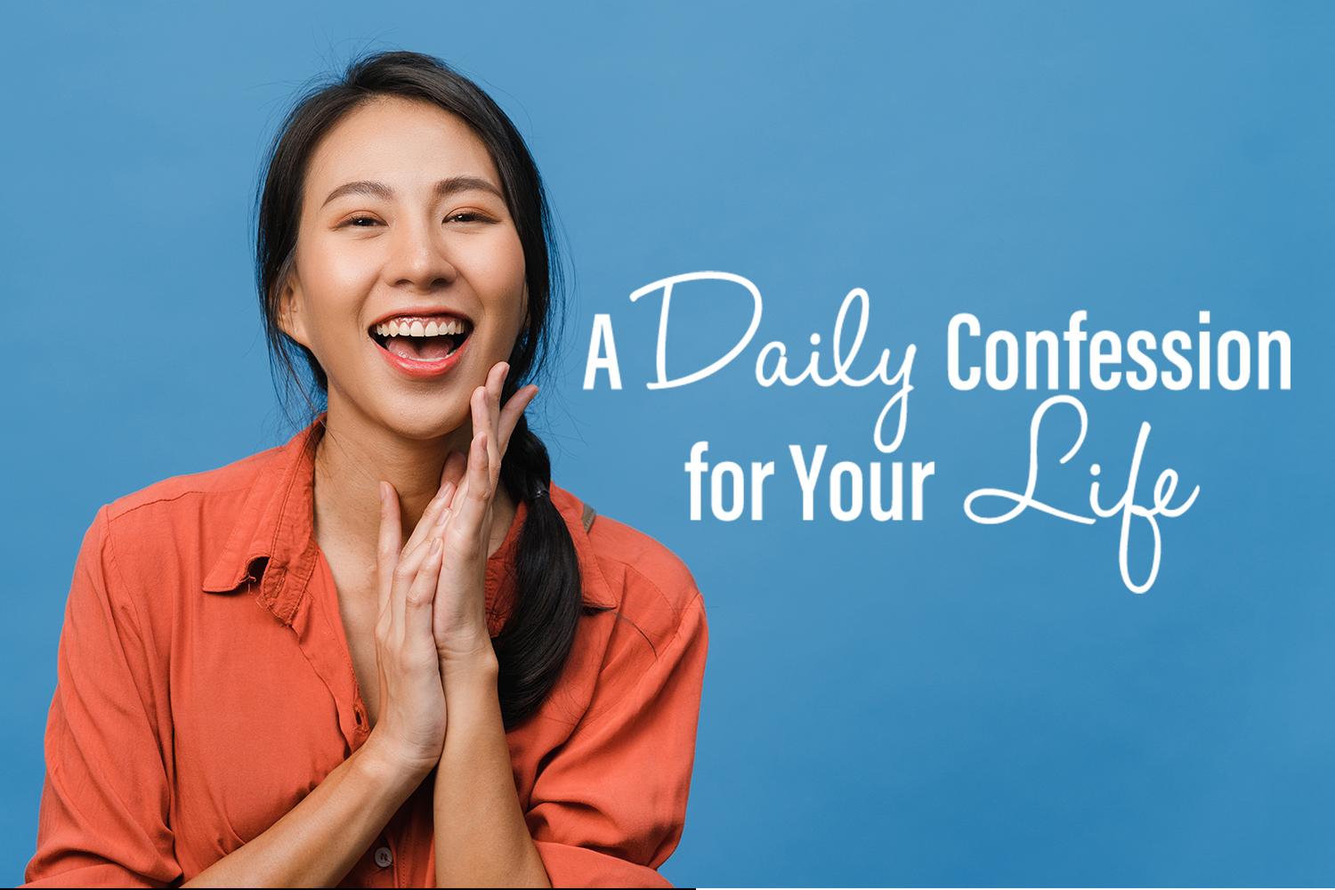 A Daily Confession for Your Life Real Help