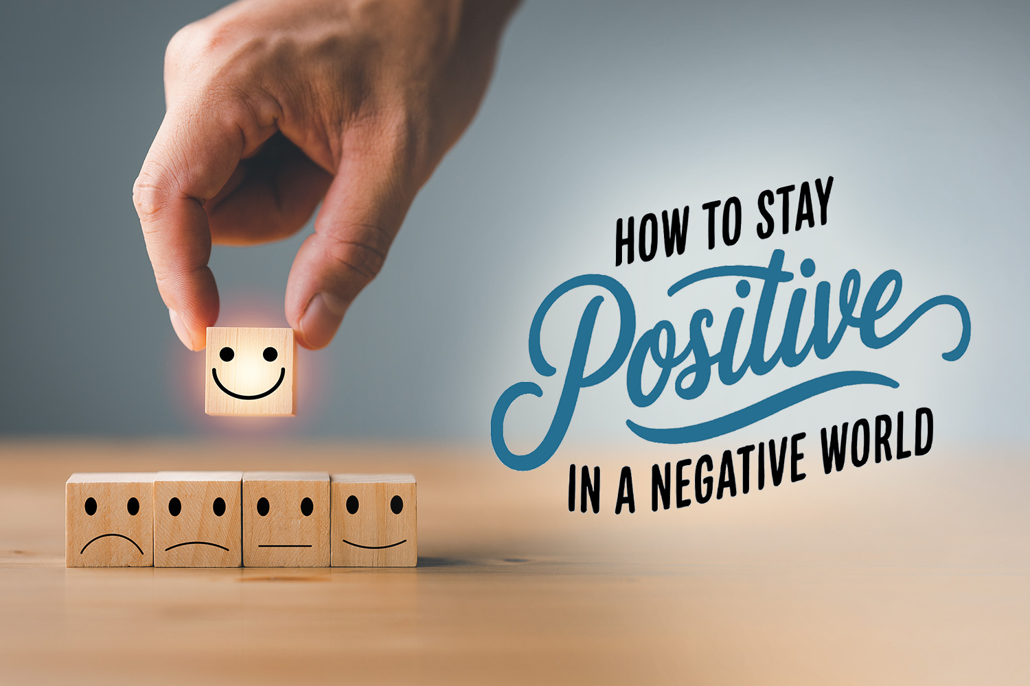 How To Stay Positive In a Negative World