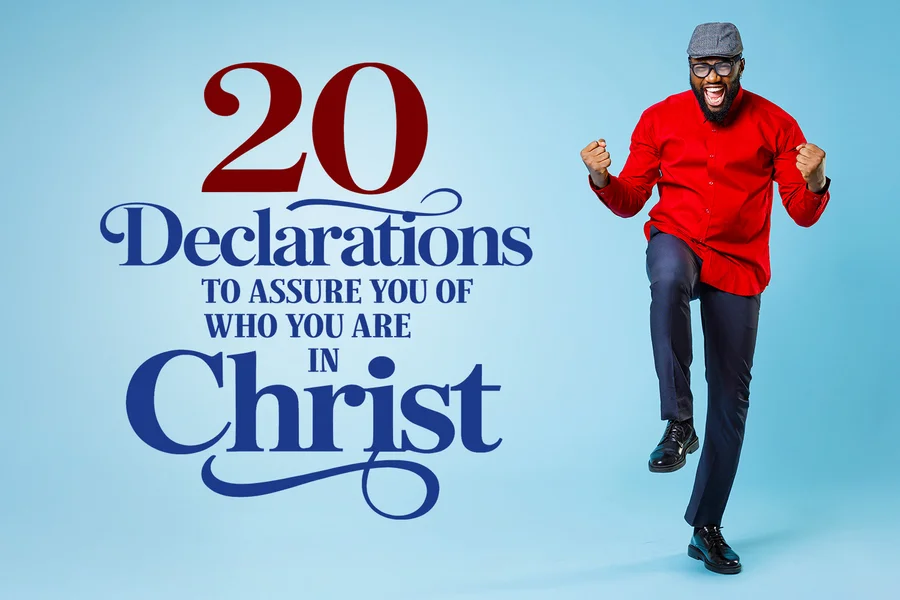 20 Declarations To Assure You of Who You Are In Christ