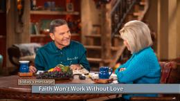 Faith Won’t Work Without Love