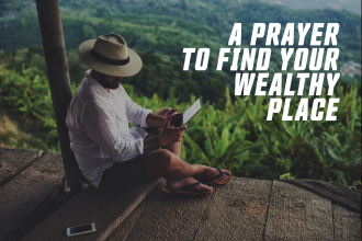 A Prayer To Find Your Wealthy Place