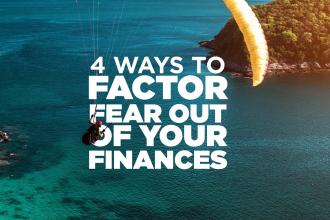 4 Ways to Factor Fear Out of Your Finances