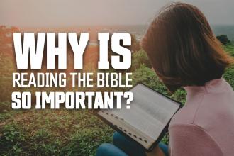 Why Is Reading the Bible So Important?