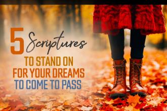 5 Scriptures to Stand On for Your Dreams to Come to Pass