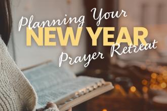 Planning Your New Year Prayer Retreat Real Help